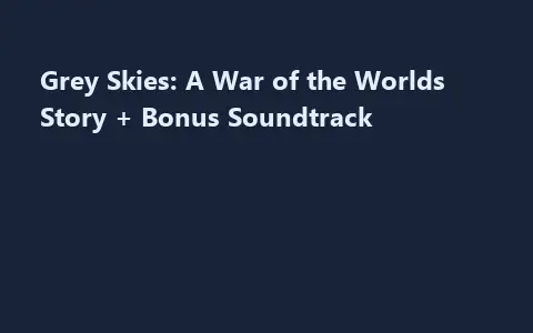 Grey Skies: A War of the Worlds Story + Bonus Soundtrack