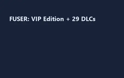 FUSER: VIP Edition + 29 DLCs