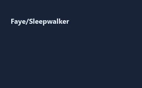 Faye/Sleepwalker