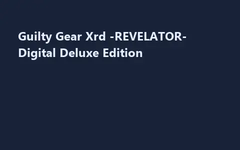 Guilty Gear Xrd -REVELATOR- Digital Deluxe Edition