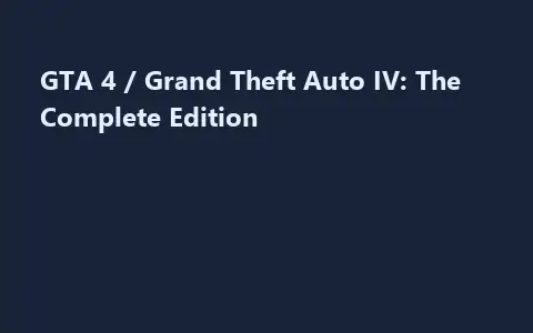 GTA 4 / Grand Theft Auto IV: The Complete Edition