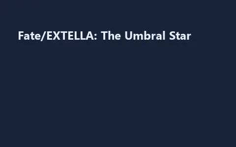 Fate/EXTELLA: The Umbral Star