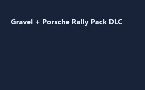 Gravel + Porsche Rally Pack DLC
