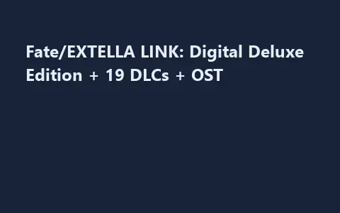 Fate/EXTELLA LINK: Digital Deluxe Edition + 19 DLCs + OST