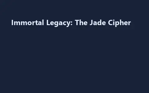 Immortal Legacy: The Jade Cipher