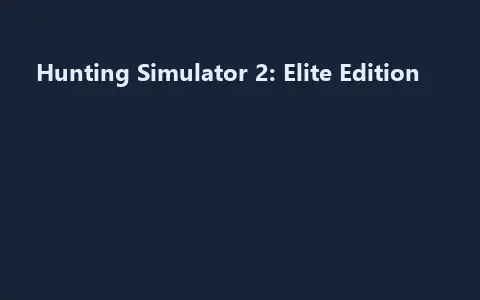 Hunting Simulator 2: Elite Edition