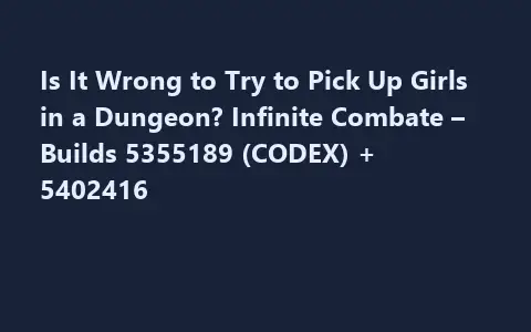 Is It Wrong to Try to Pick Up Girls in a Dungeon? Infinite Combate – Builds 5355189 (CODEX) + 5402416