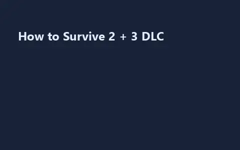 How to Survive 2 + 3 DLC