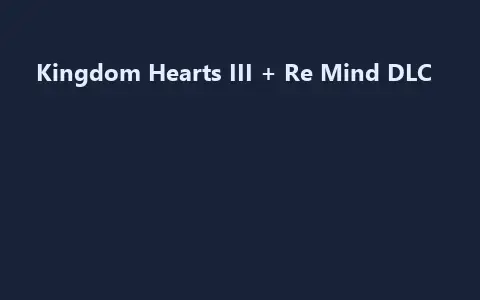Kingdom Hearts III + Re Mind DLC