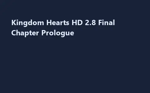 Kingdom Hearts HD 2.8 Final Chapter Prologue