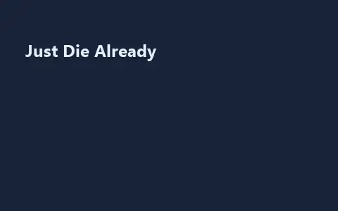 Just Die Already