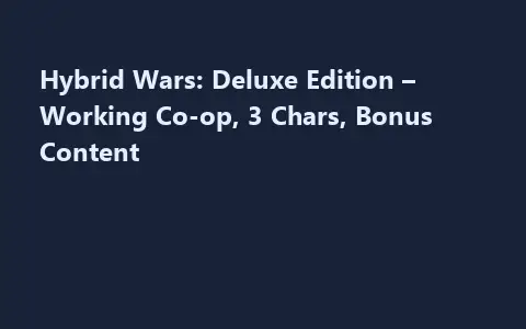 Hybrid Wars: Deluxe Edition – Working Co-op, 3 Chars, Bonus Content