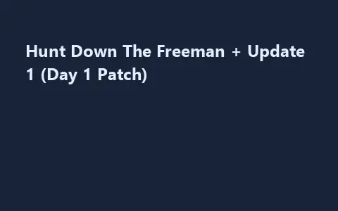 Hunt Down The Freeman + Update 1 (Day 1 Patch)
