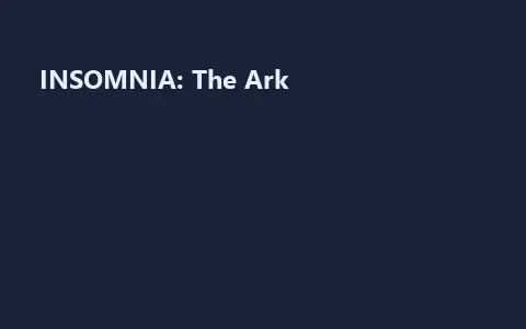 INSOMNIA: The Ark