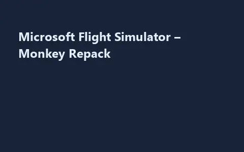 Microsoft Flight Simulator – Monkey Repack