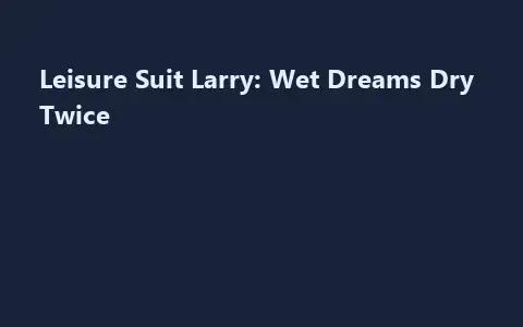 Leisure Suit Larry: Wet Dreams Dry Twice