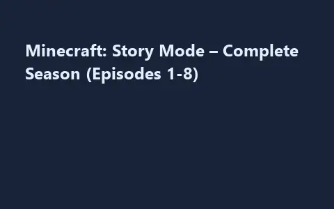 Minecraft: Story Mode – Complete Season (Episodes 1-8)
