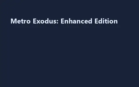 Metro Exodus: Enhanced Edition