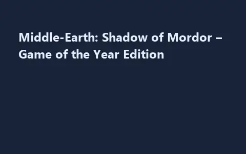 Middle-Earth: Shadow of Mordor – Game of the Year Edition