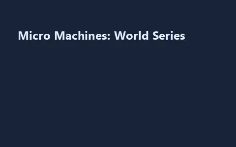 Micro Machines: World Series