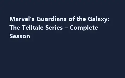 Marvel’s Guardians of the Galaxy: The Telltale Series – Complete Season