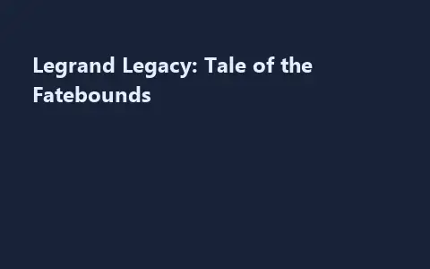 Legrand Legacy: Tale of the Fatebounds