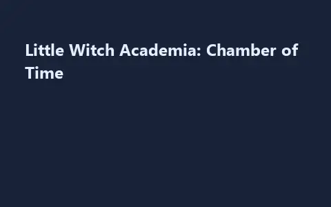 Little Witch Academia: Chamber of Time