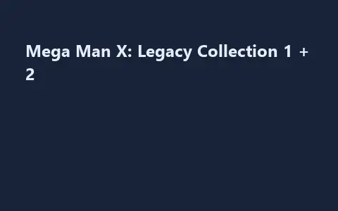 Mega Man X: Legacy Collection 1 + 2