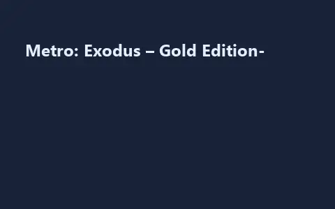 Metro: Exodus – Gold Edition-