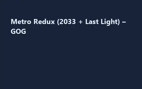 Metro Redux (2033 + Last Light) – GOG