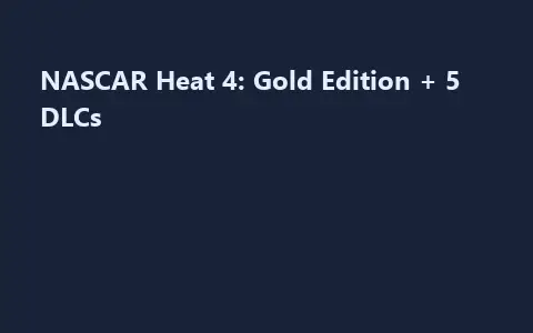 NASCAR Heat 4: Gold Edition + 5 DLCs