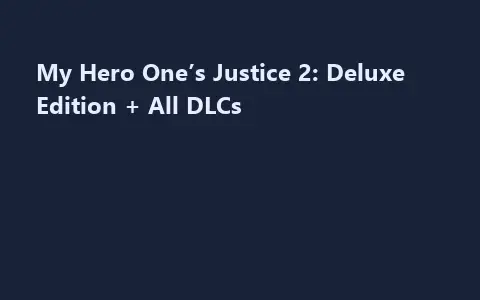My Hero One’s Justice 2: Deluxe Edition + All DLCs