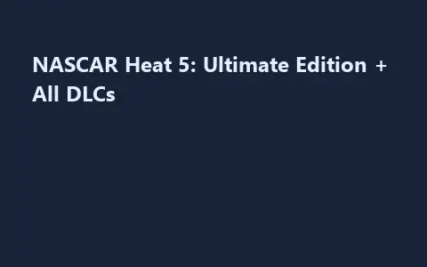 NASCAR Heat 5: Ultimate Edition + All DLCs
