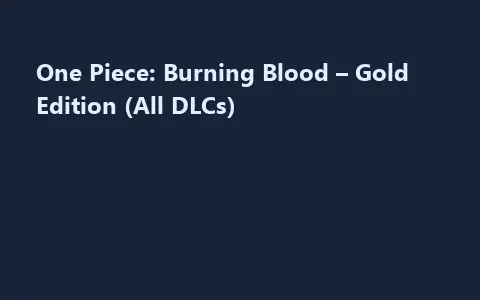 One Piece: Burning Blood – Gold Edition (All DLCs)