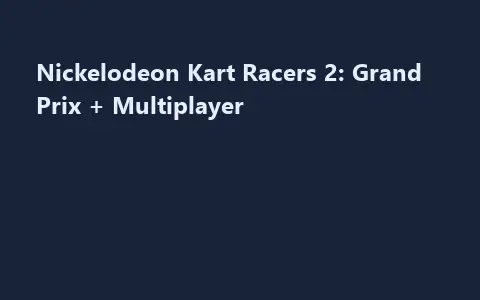 Nickelodeon Kart Racers 2: Grand Prix + Multiplayer