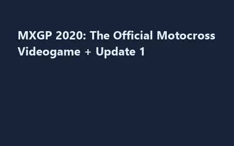 MXGP 2020: The Official Motocross Videogame + Update 1
