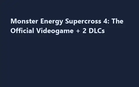 Monster Energy Supercross 4: The Official Videogame + 2 DLCs