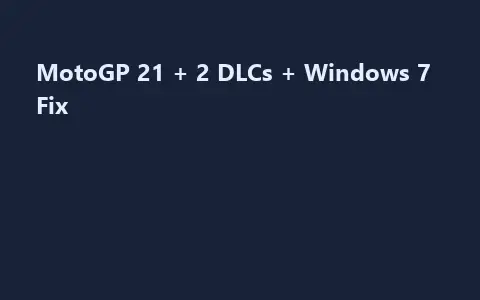 MotoGP 21 + 2 DLCs + Windows 7 Fix