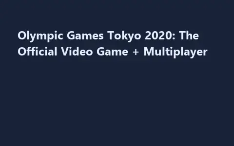 Olympic Games Tokyo 2020: The Official Video Game + Multiplayer