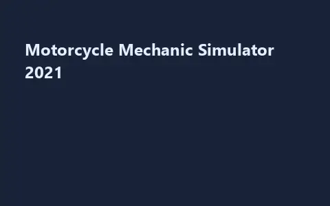 Motorcycle Mechanic Simulator 2021