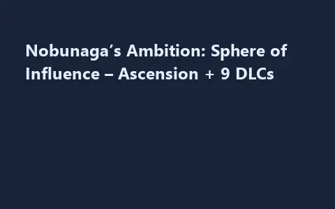 Nobunaga’s Ambition: Sphere of Influence – Ascension + 9 DLCs