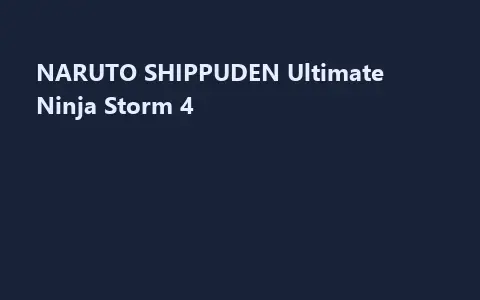 NARUTO SHIPPUDEN Ultimate Ninja Storm 4