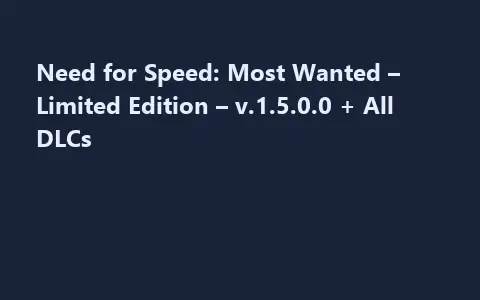 Need for Speed: Most Wanted – Limited Edition – v.1.5.0.0 + All DLCs