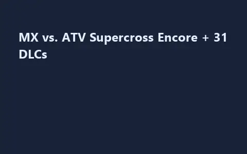MX vs. ATV Supercross Encore + 31 DLCs