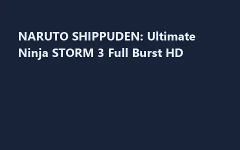 NARUTO SHIPPUDEN: Ultimate Ninja STORM 3 Full Burst HD