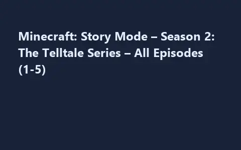 Minecraft: Story Mode – Season 2: The Telltale Series – All Episodes (1-5)