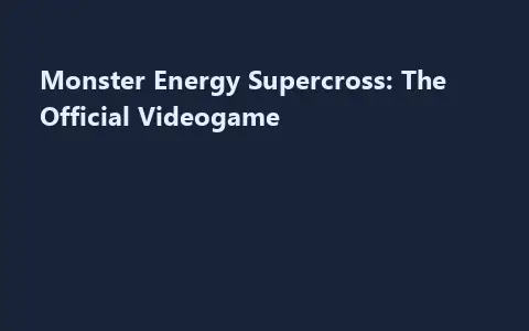 Monster Energy Supercross: The Official Videogame