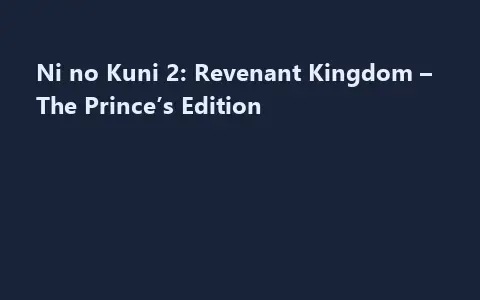 Ni no Kuni 2: Revenant Kingdom  – The Prince’s Edition