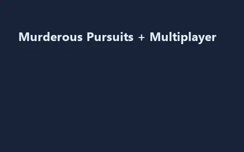 Murderous Pursuits + Multiplayer