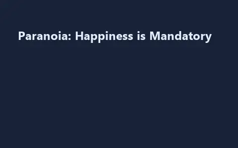 Paranoia: Happiness is Mandatory